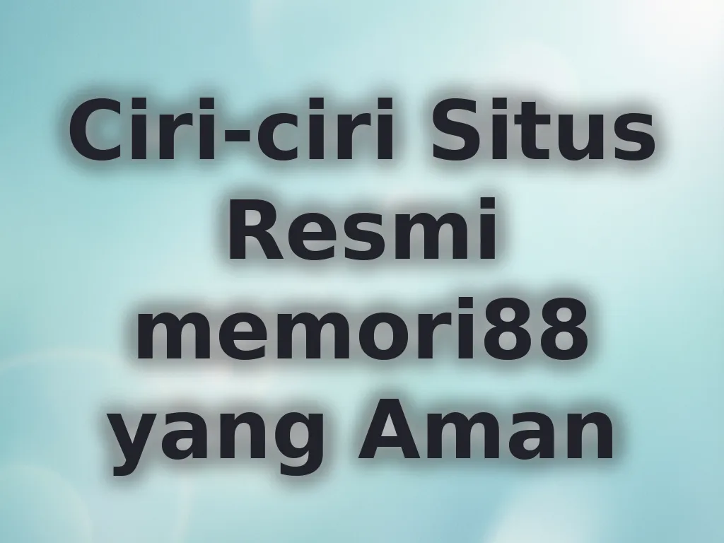 Ciri-ciri Situs Resmi memori88 yang Aman