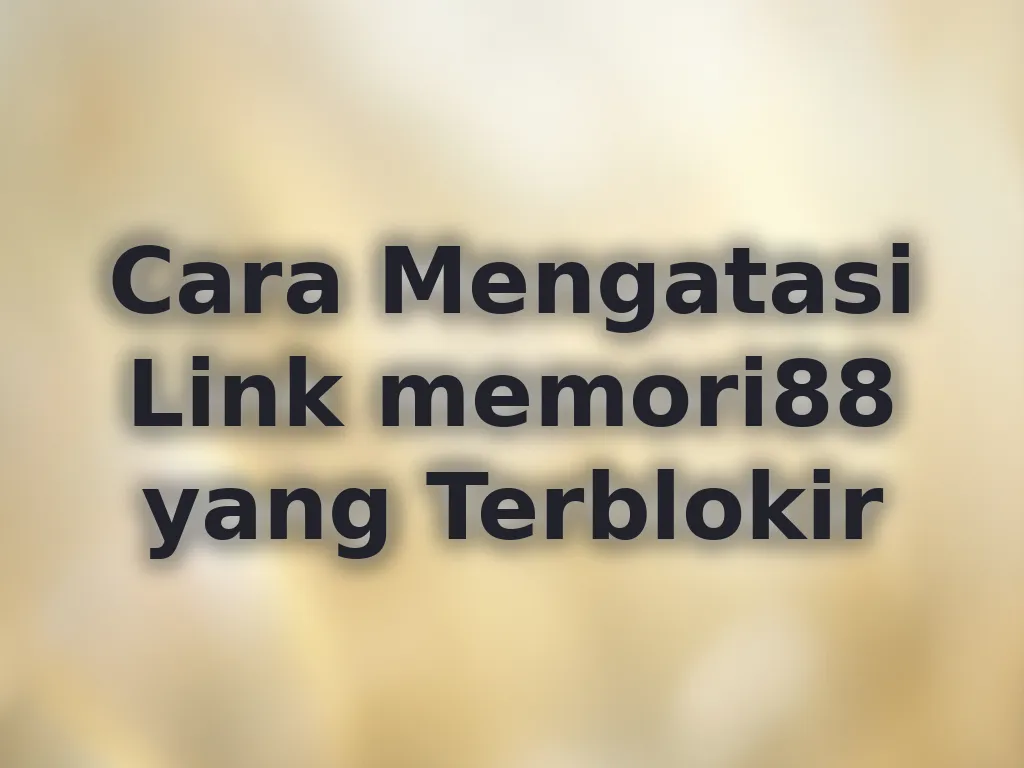 Cara Mengatasi Link memori88 yang Terblokir