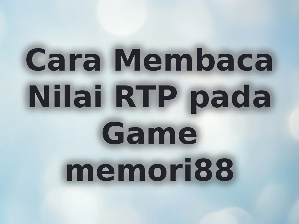Cara Membaca Nilai RTP pada Game memori88